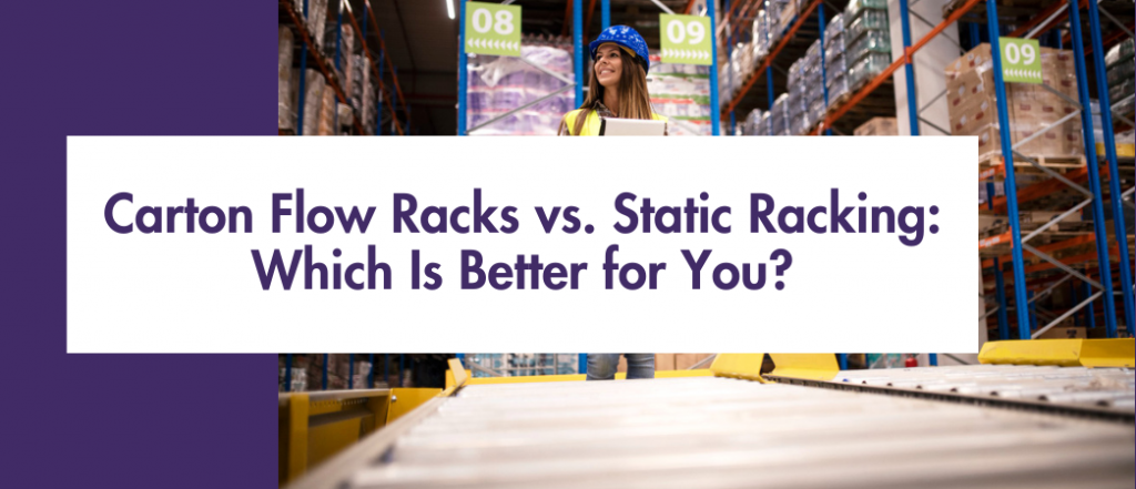 carton flow racks vs static racking